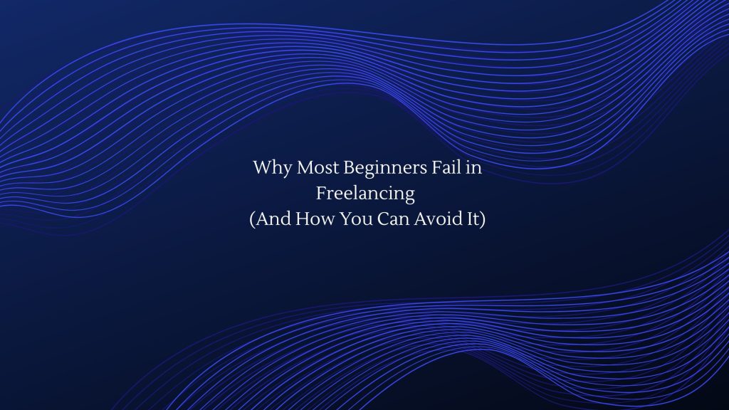 Why most beginners fail in freelancing