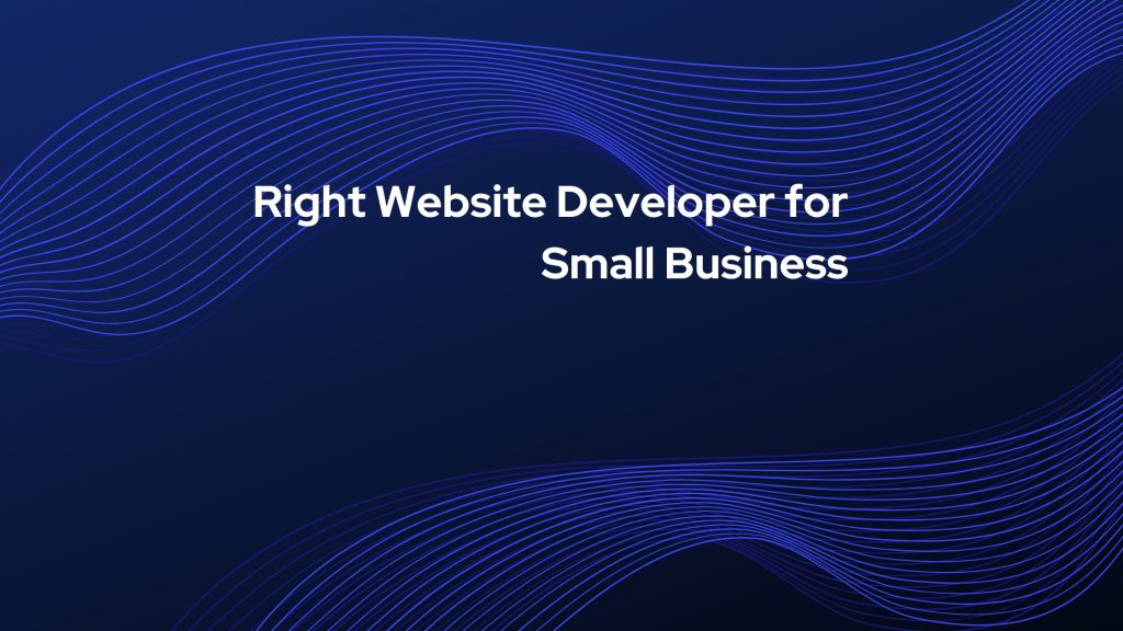 Right Website Developer for Small Business